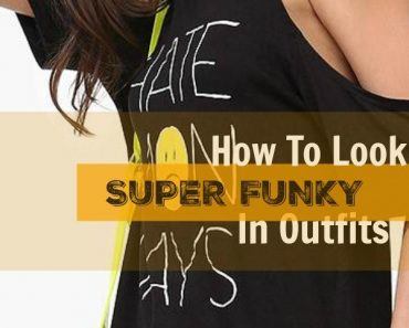 How To look Super Funky