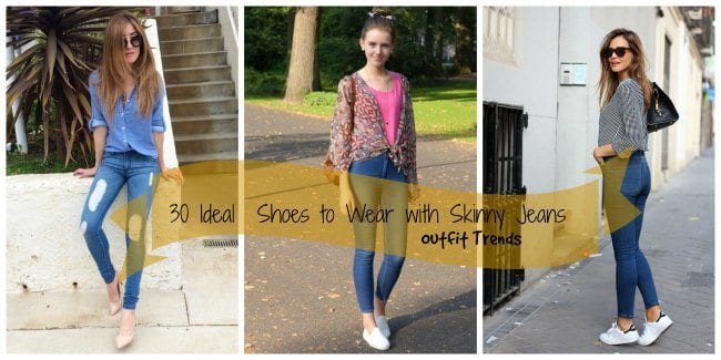 27 Ideal Shoes to Wear With Skinny Jeans 27 Ideal Shoes to Wear With Skinny Jeans