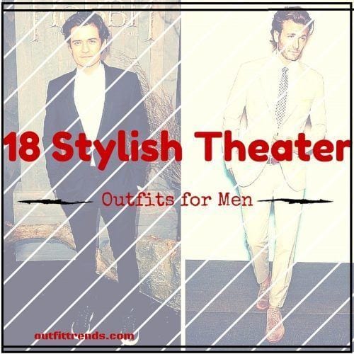 Men Outfits for Theater-18 Tips How to Dress for Theater Night