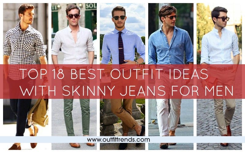 Men’s Outfits with Skinny Jeans 18 Combinations