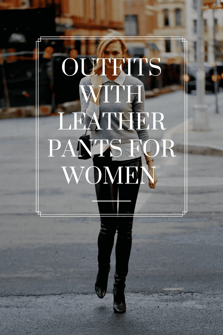 17 Cute Outfits with Leather Pants for Women this Season