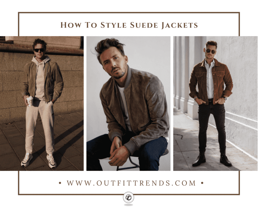 Suede Jacket Outfits for Men 34 Ways to Wear Suede Jackets