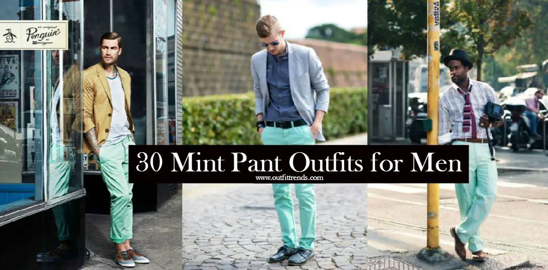 Mint Pant Outfits for Men - 30 Ideas How to Wear Mint Pants