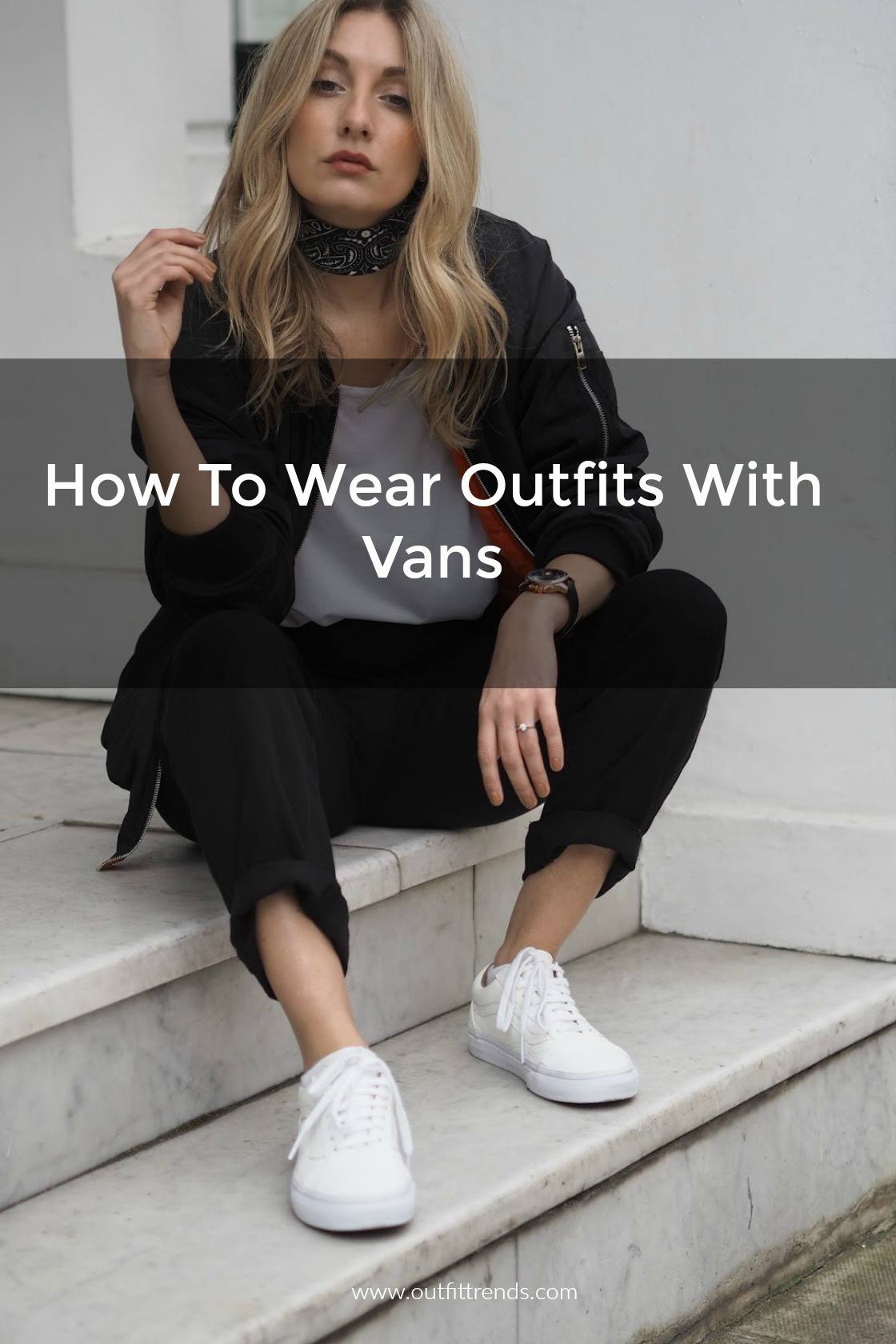 Women’s Outfits with Vans-30 Outfits to Wear with Vans Shoes