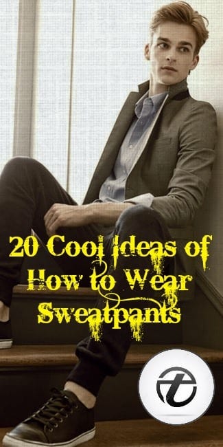 How to Wear Sweatpants for Men ? 25 Outfit Ideas