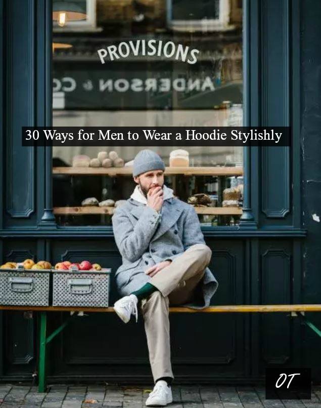 Men Hoodie Outfits30 Ways for Guys to Wear a Hoodie Stylishly
