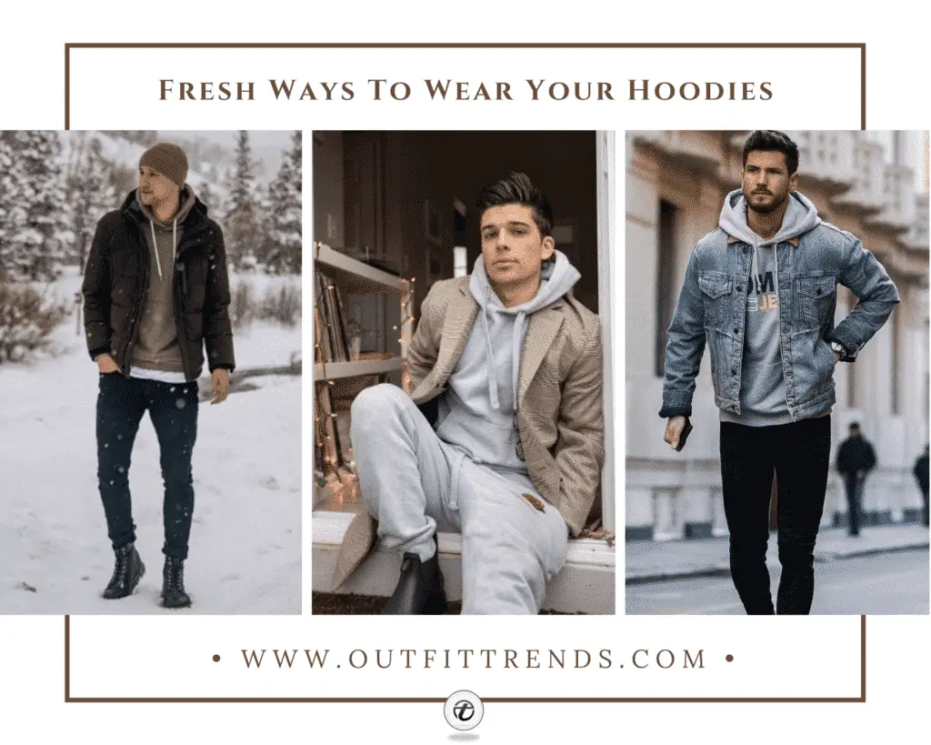 Men Hoodie Outfits - 40+ Ways to Wear a Hoodie Stylishly