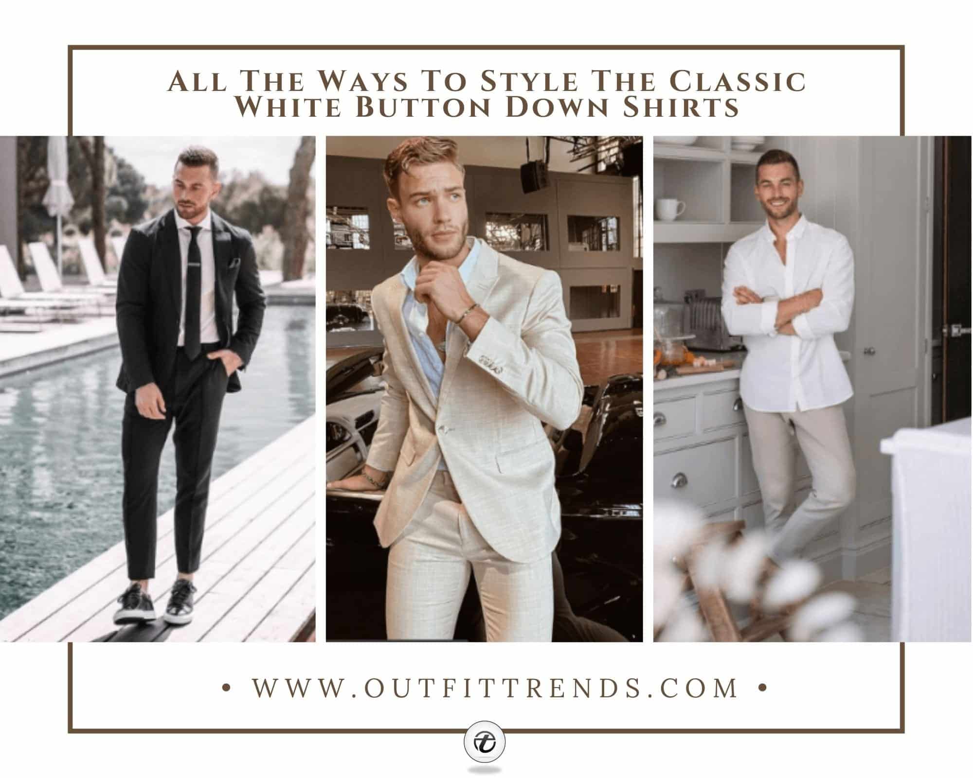 33 Best White Button Down Shirts Outfit Ideas For Men 33 Best White Button Down Shirts Outfit Ideas For Men