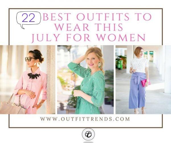 July 2021 Best Outfit Ideas For Women– 22 July Fashion Ideas