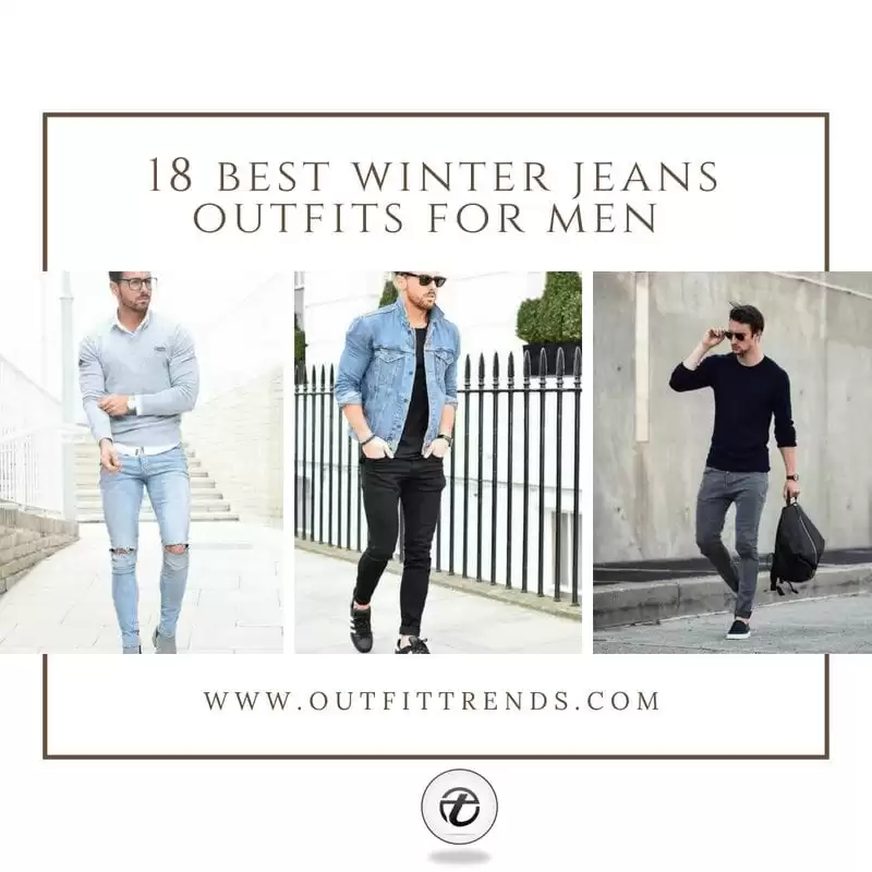 18 Best Winter Jeans Outfit Ideas for Men