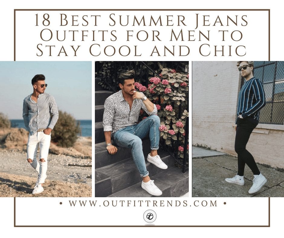 18 Best Summer Jeans Outfits for Men to Stay Cool and Chic 18 Best Summer Jeans Outfits for Men to Stay Cool and Chic