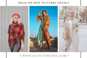 Shawl Outfit Ideas: 32 Ways to Carry a Shawl Like A Diva