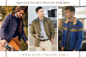 How To Wear Quilted Jackets? 30 Best Outfit Ideas for Men
