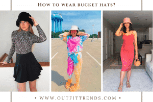 How To Wear Bucket Hats ? 20 Styling Tips