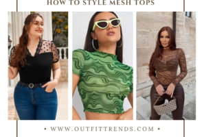 How To Wear Mesh Top Outfits ? 18 Styling Tips
