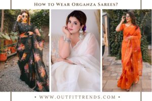 How To Wear An Organza Saree? 13 Best Organza Saree Designs