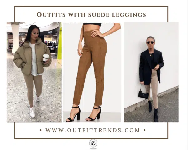 How To Style Suede Leggings 20 Best Outfit Ideas