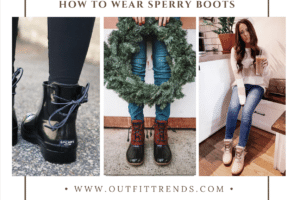 How To Wear Sperry Boots ? 20 Outfit Ideas