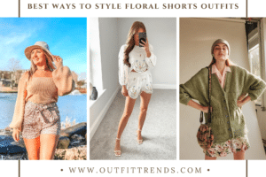 Outfits with Floral Shorts - 40 Ways to Style Floral Shorts