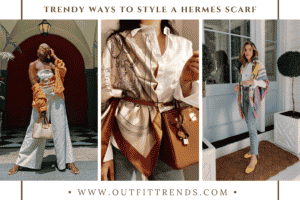 42 Hermes Scarf Outfits: What To Wear With a Hermes Scarf?