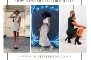 How to Wear Platform Heels? 20 Outfit Ideas