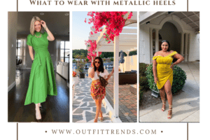What To Wear With Metallic Heels? 23 Outfit Ideas