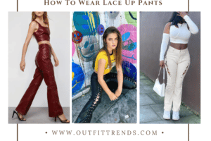 How To Wear Lace Up Pants? 19 Styling Ideas And Tips