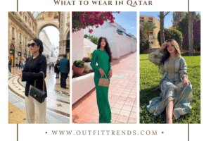 What To Wear In Qatar? 25 Best Outfit Ideas For Qatar