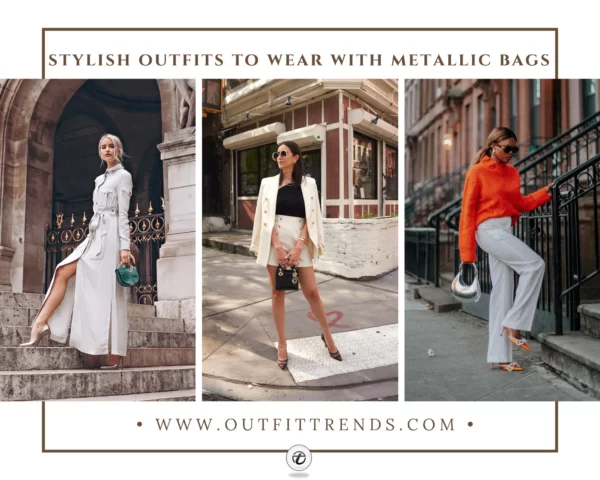 How To Style Metallic Bags? 30 Outfit Ideas & Tips