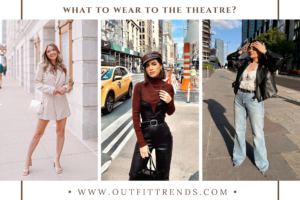What To Wear To Theatre - 35 Best Outfit Ideas for Women