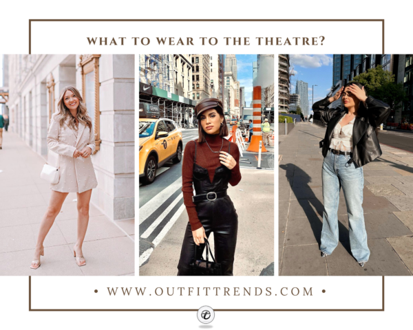 What To Wear To Theatre? 35 Best Outfit Ideas for Women